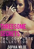 E-Book (epub) Threesome Secrets: The Complete Collection von Sophia Wilde