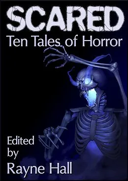E-Book (epub) Scared: Ten Tales of Horror (Ten Tales Fantasy & Horror Stories) von Rayne Hall, Deborah Wheeler, Karen Heard