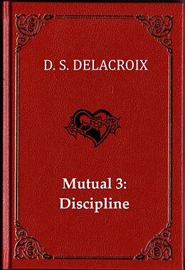E-Book (epub) Mutual 3: Discipline (Mutual: A Couple's Erotic Adventures, #3) von D. S. Delacroix