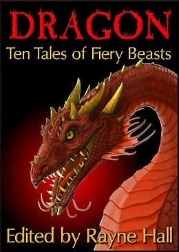 E-Book (epub) Dragon:Ten Tales of Fiery Beasts (Ten Tales Fantasy & Horror Stories, #9) von Rayne Hall, William Meikle, Douglas Kolacki