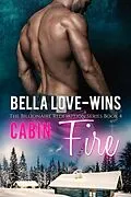E-Book (epub) Cabin Fire (Billionaire Romance Redemption, #4) von Bella Love-Wins