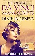 E-Book (epub) THE MISSING DA VINCI MANUSCRIPTS & DEATH IN GENEVA von Joshua Elliot James