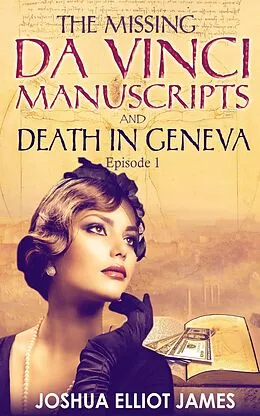 E-Book (epub) THE MISSING DA VINCI MANUSCRIPTS & DEATH IN GENEVA von Joshua Elliot James