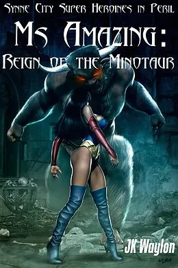 E-Book (epub) Ms Amazing: Reign of the Minotaur (Synne City Super Heroines in Peril Series, #12) von Jk Waylon