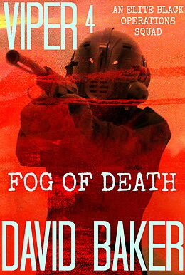 E-Book (epub) VIPER 4 FOG Of DEATH - An Elite "Black" Operations Squad von David Baker