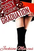 E-Book (epub) Sissy Academy Graduation von Jackson Marcus