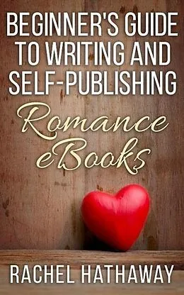 E-Book (epub) Beginner's Guide to Writing and Self-Publishing Romance eBooks (New Romance Writer Series) von Rachel Hathaway