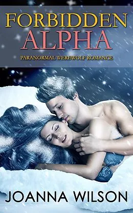 E-Book (epub) Forbidden Alpha (Paranormal Werewolf Romance) von Joanna Wilson