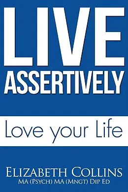 E-Book (epub) Live Assertively Love Your Life von Elizabeth Collins