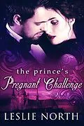 E-Book (epub) The Prince's Pregnant Challenge (The Royals of Monaco, #2) von Leslie North
