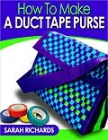 E-Book (epub) How to Make a Duct Tape Purse (Duct Tape Projects, #3) von Sarah Richards