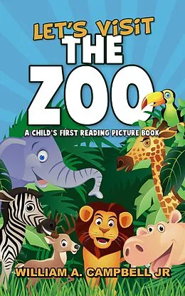 E-Book (epub) Let's Visit the Zoo! A Child's First Reading Picture Book (Let's Visit Series, #2) von William A. Campbell