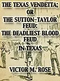 E-Book (epub) The Texas Vendetta; Or The Sutton-Taylor Feud: The Deadliest Blood Feud In Texas (Texas Ranger Tales, #2) von Victor M. Rose