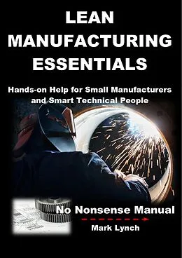 E-Book (epub) Lean Manufacturing Essentials: Hands-on help for small manufacturers and smart technical people (No Nonsence Manuals, #1) von Mark Lynch