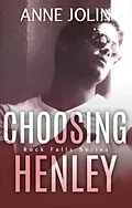 E-Book (epub) Choosing Henley (Rock Falls, #2) von Anne Jolin