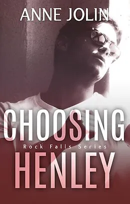 E-Book (epub) Choosing Henley (Rock Falls, #2) von Anne Jolin