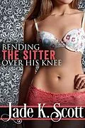 E-Book (epub) Bending the Sitter Over His Knee von Jade K. Scott