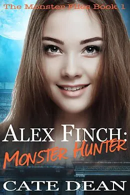 E-Book (epub) Alex Finch: Monster Hunter (The Monster Files, #1) von Cate Dean