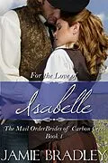 E-Book (epub) For the Love of Isabelle: The Mail Order Brides of Carbon Creek Book 1 von Jamie Bradley