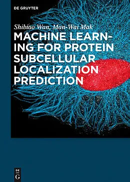 E-Book (pdf) Machine Learning for Protein Subcellular Localization Prediction von Shibiao Wan, Man-Wai Mak