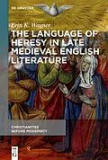 E-Book (epub) The Language of Heresy in Late Medieval English Literature von Erin K. Wagner