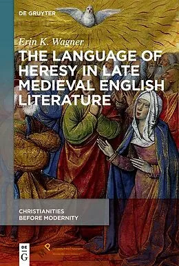 E-Book (epub) The Language of Heresy in Late Medieval English Literature von Erin K. Wagner