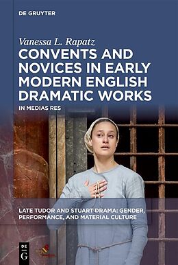 eBook (epub) Convents and Novices in Early Modern English Dramatic Works de Vanessa L. Rapatz