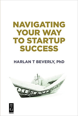 Kartonierter Einband Navigating Your Way to Startup Success von Harlan Beverly
