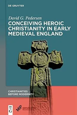 E-Book (epub) Conceiving Heroic Christianity in Early Medieval England von David G. Pedersen