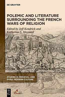 Fester Einband Polemic and Literature Surrounding the French Wars of Religion von Jeff (EDT) Kendrick, Katherine S. (EDT) Maynard