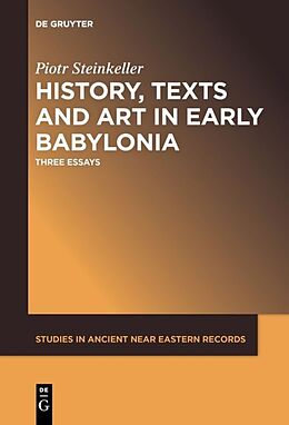 Kartonierter Einband History, Texts and Art in Early Babylonia von Piotr Steinkeller