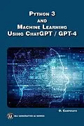 PDF Python 3 and Machine Learning Using ChatGPT/GPT-4 von Oswald Campesato