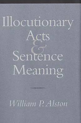 E-Book (epub) Illocutionary Acts and Sentence Meaning von William P. Alston