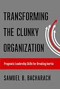 E-Book (epub) Transforming the Clunky Organization von Samuel B. Bacharach
