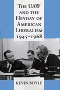 E-Book (epub) The UAW and the Heyday of American Liberalism, 1945-1968 von Kevin Boyle