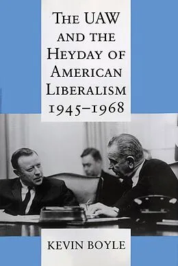 E-Book (epub) The UAW and the Heyday of American Liberalism, 1945-1968 von Kevin Boyle