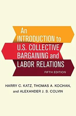 E-Book (epub) An Introduction to U.S. Collective Bargaining and Labor Relations von Harry C. Katz, Thomas A. Kochan, Alexander J. S. Colvin