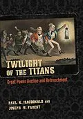 E-Book (epub) Twilight of the Titans von Paul K. MacDonald, Joseph M. Parent