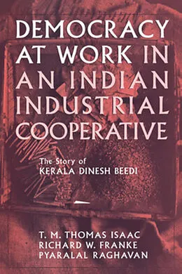 E-Book (pdf) Democracy at Work in an Indian Industrial Cooperative von Richard W. Franke, Pyralal Raghavan, T. M. Thomas Isaac