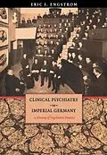 E-Book (pdf) Clinical Psychiatry in Imperial Germany von Eric J. Engstrom
