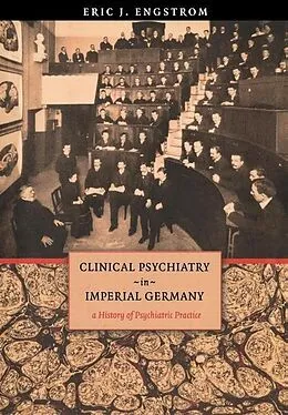 E-Book (pdf) Clinical Psychiatry in Imperial Germany von Eric J. Engstrom