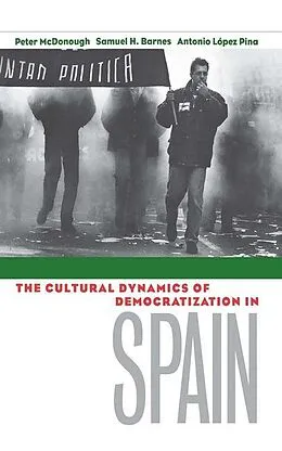 PDF The Cultural Dynamics of Democratization in Spain von Peter Mcdonough, Samuel H. Barnes, Antonio Lopez-Pina