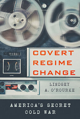 eBook (pdf) Covert Regime Change de Lindsey A. O'Rourke