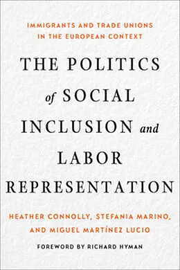 E-Book (pdf) The Politics of Social Inclusion and Labor Representation von Heather Connolly, Stefania Marino, Miguel Martínez Lucio