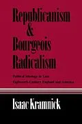 E-Book (pdf) Republicanism and Bourgeois Radicalism von Isaac Kramnick