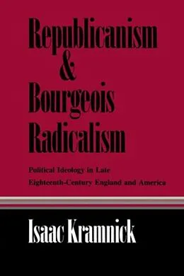 E-Book (pdf) Republicanism and Bourgeois Radicalism von Isaac Kramnick