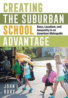 E-Book (epub) Creating the Suburban School Advantage von John L. Rury