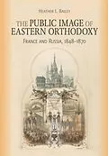 E-Book (epub) The Public Image of Eastern Orthodoxy von Heather L. Bailey