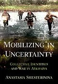 E-Book (epub) Mobilizing in Uncertainty von Anastasia Shesterinina