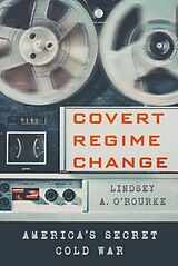 Kartonierter Einband Covert Regime Change von Lindsey A. O'Rourke